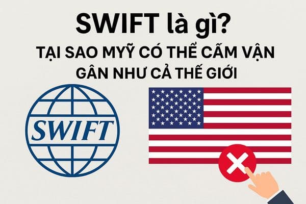 SWIFT là gì? Tại sao Mỹ có thể cấm vận gần như cả thế giới thông qua hệ