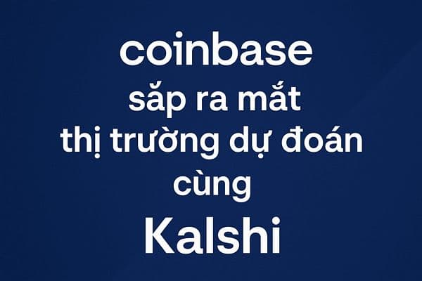 Coinbase sắp ra mắt thị trường dự đoán cùng Kalshi, mở rộng mô hình “sàn giao dịch đa