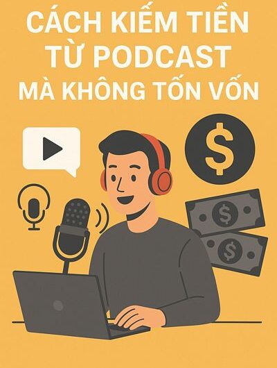 Cách kiếm tiền từ podcast mà không tốn vốn