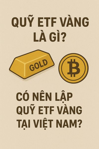 Quỹ ETF vàng là gì? Có nên lập quỹ ETF vàng tại Việt Nam?