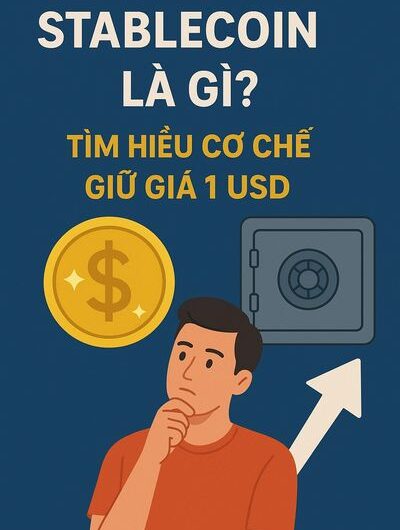 Stablecoin là gì? Tìm hiểu cơ chế giữ giá 1 USD và vai trò trong thị trường tiền điện tử