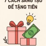 7 Cách sáng tạo để tặng tiền - Ý tưởng độc đáo cho mọi dịp lễ, sinh nhật và sự kiện đặc biệt
