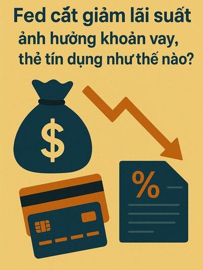 Fed cắt giảm lãi suất ảnh hưởng khoản vay, thẻ tín dụng như thế nào?