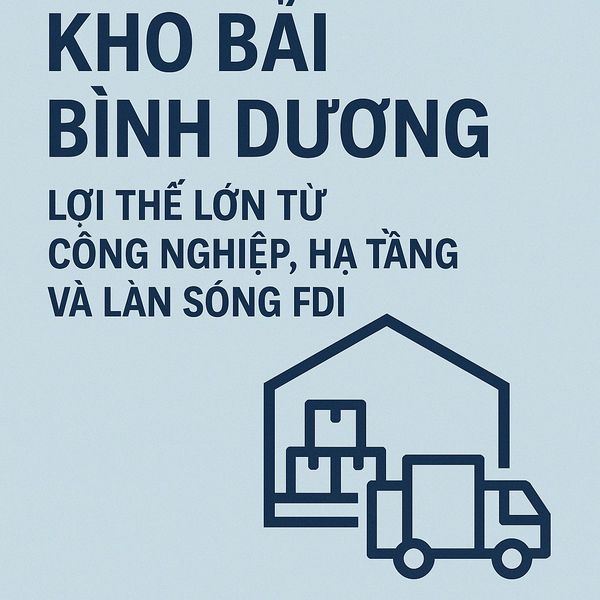 Kho bãi Bình Dương: Lợi thế lớn từ công nghiệp, hạ tầng và làn sóng FDI Kho bãi Bình Dương: Lợi thế lớn từ công nghiệp, hạ tầng và làn sóng FDI