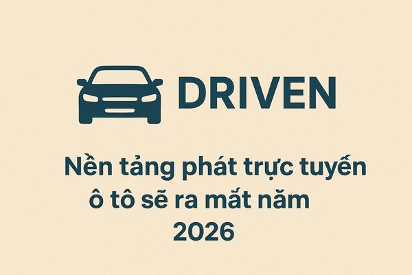 Nền tảng phát trực tuyến ô tô “Driven” sẽ ra mắt năm 2026: Tham vọng định hình lại thế giới nội dung xe hơi Nền tảng phát trực tuyến ô tô “Driven” sẽ ra mắt năm 2026: Tham vọng định hình lại thế giới nội dung xe hơi
