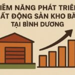 Tiềm năng phát triển bất động sản kho bãi tại Bình Dương: Lợi thế từ công nghiệp – logistics và làn sóng FDI